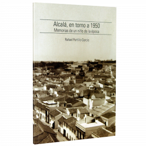 Alcalá en torno a 1950. Memorias de un niño de la época