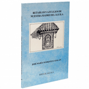 Retablos y azulejos de nuestra madre del Águila, de José María Márquez Catalán