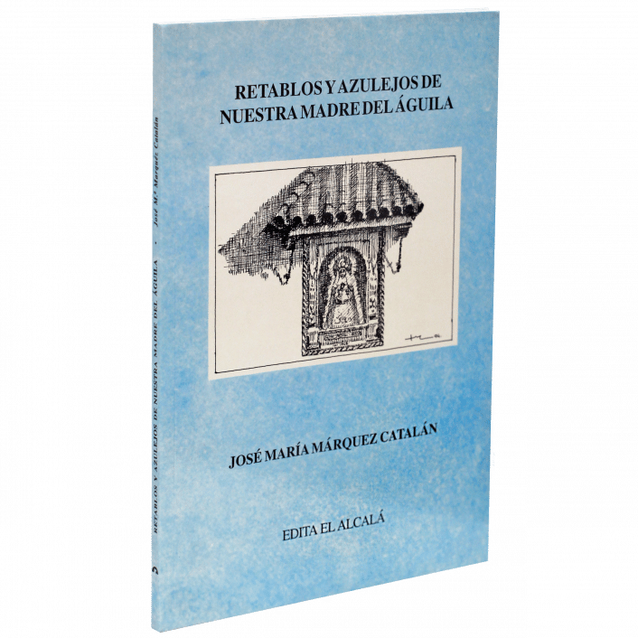 Retablos y azulejos de nuestra madre del Águila, de José María Márquez Catalán